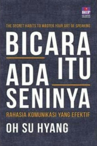 Image of Bicara Itu Ada Seninya ; Rahasia Komunikasi yang Efektif
