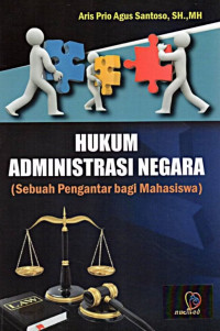 Hukum Administrasi Negara : Sebuah Pengantar Bagi Mahasiswa