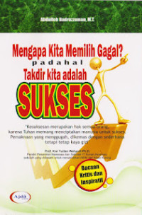 Mengapa Kita Memilih Gagal? Padahal Takdir Kita Adalah Sukses